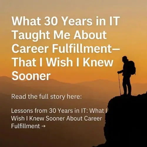 Lessons from 30 Years in IT: What I Wish I Knew Sooner About Career Fulfillment